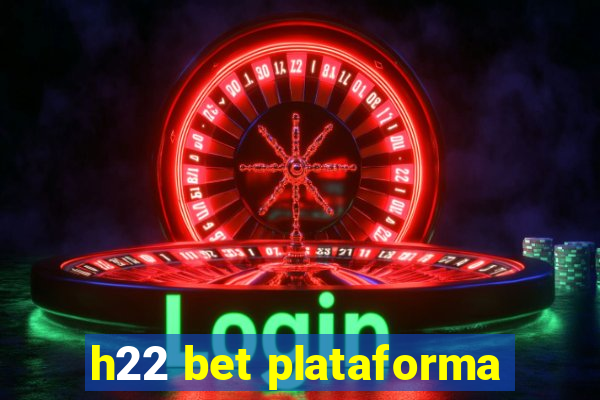 h22 bet plataforma